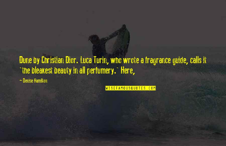 Beauty And Fragrance Quotes By Denise Hamilton: Dune by Christian Dior. Luca Turin, who wrote