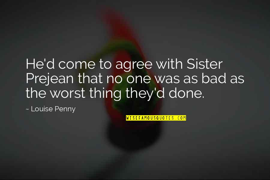 Beauty And Funny Quotes By Louise Penny: He'd come to agree with Sister Prejean that Beauty And Funny Quotes By Louise Penny: He'd come to agree with Sister Prejean that