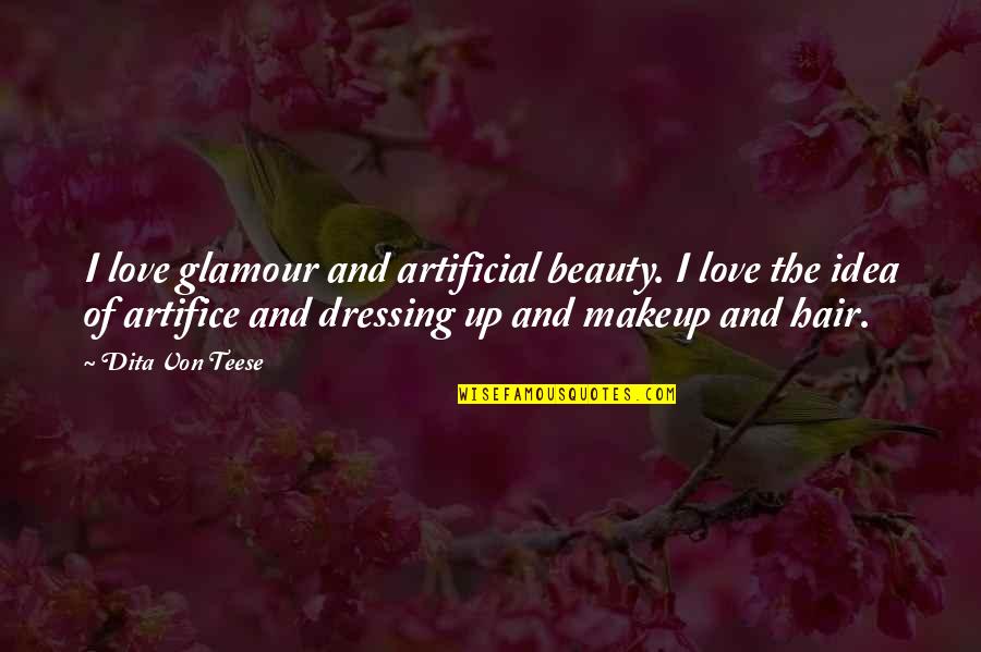 Beauty And Glamour Quotes By Dita Von Teese: I love glamour and artificial beauty. I love