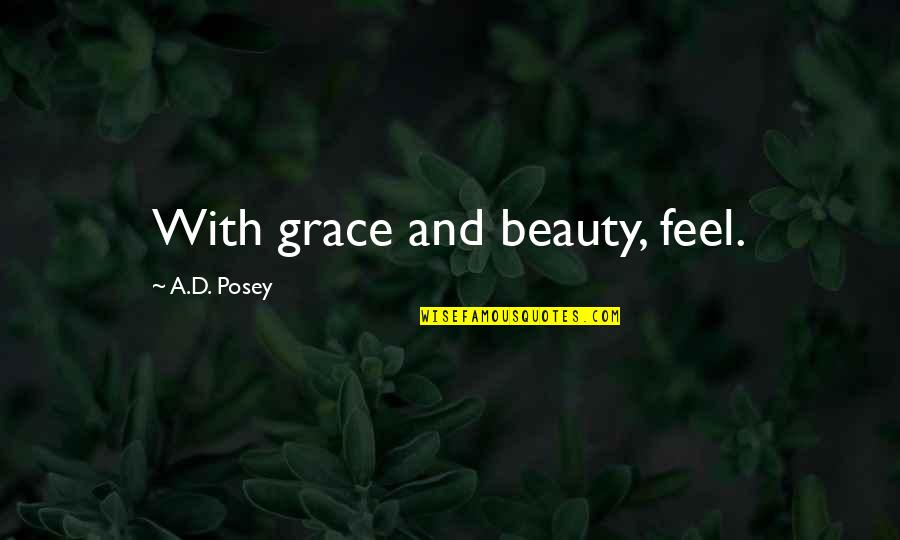 Beauty And Grace Quotes By A.D. Posey: With grace and beauty, feel.