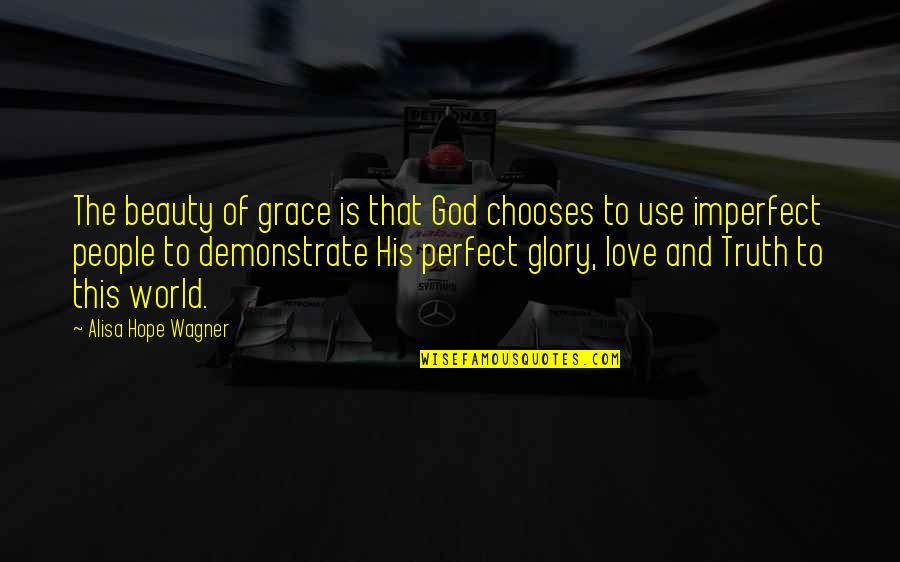 Beauty And Grace Quotes By Alisa Hope Wagner: The beauty of grace is that God chooses