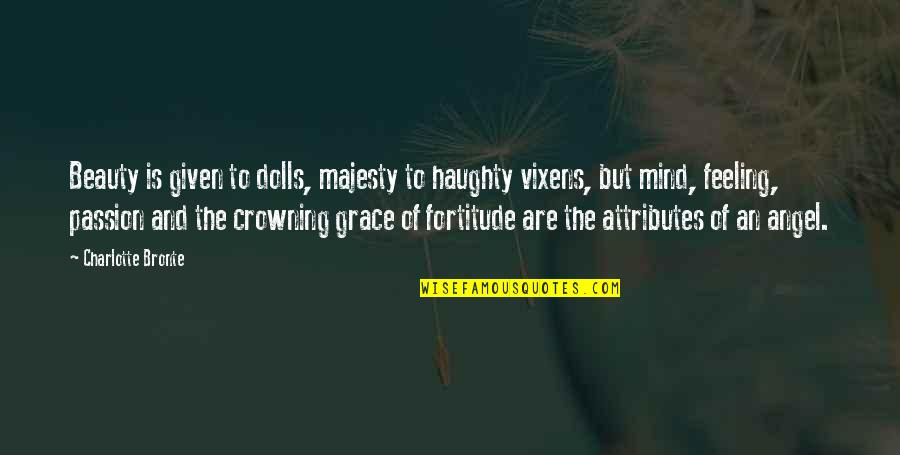 Beauty And Grace Quotes By Charlotte Bronte: Beauty is given to dolls, majesty to haughty