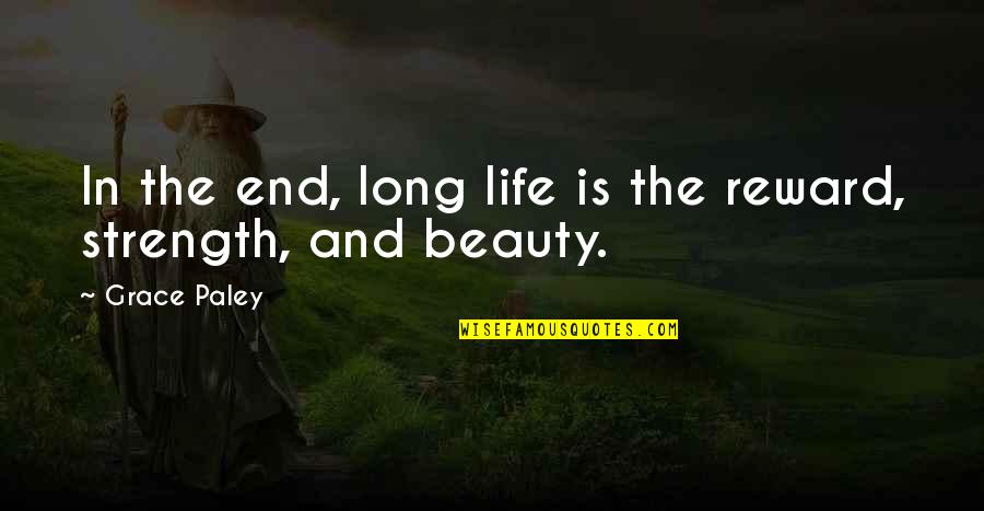 Beauty And Grace Quotes By Grace Paley: In the end, long life is the reward,