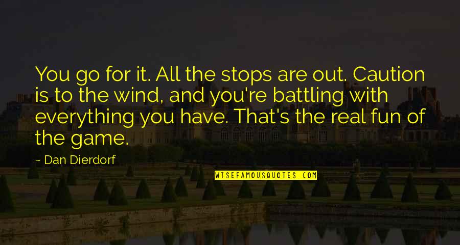 Beauty And Insecurity Quotes By Dan Dierdorf: You go for it. All the stops are Beauty And Insecurity Quotes By Dan Dierdorf: You go for it. All the stops are