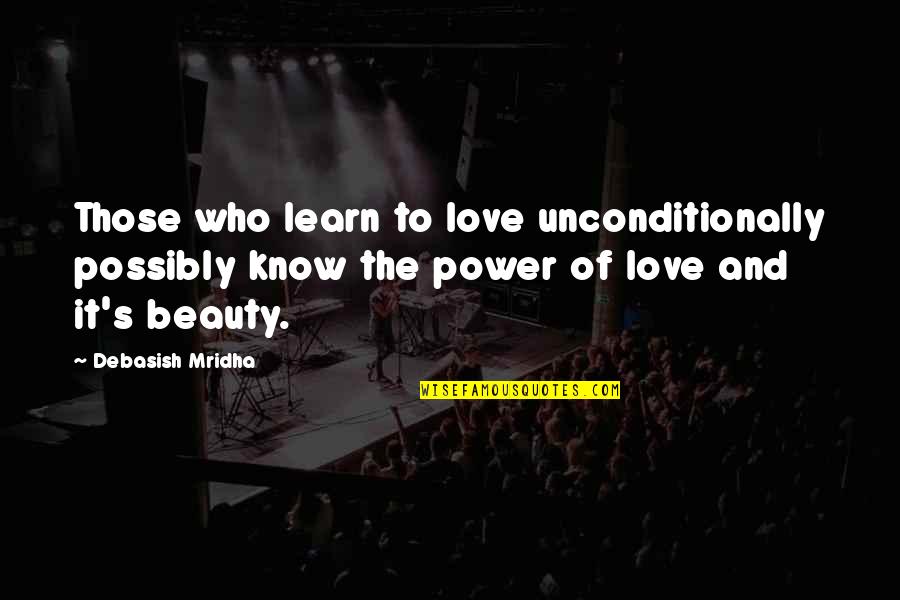 Beauty And Inspirational Life Quotes By Debasish Mridha: Those who learn to love unconditionally possibly know