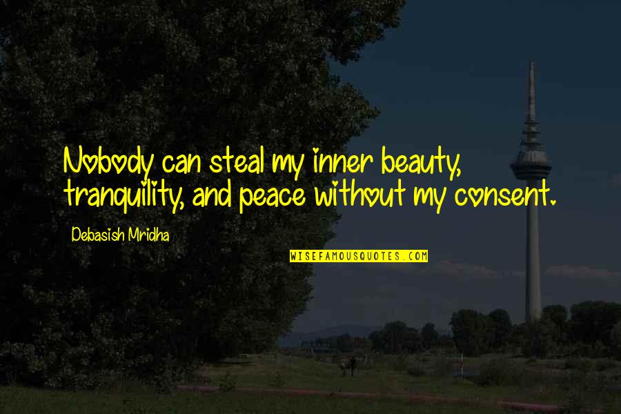 Beauty And Inspirational Life Quotes By Debasish Mridha: Nobody can steal my inner beauty, tranquility, and