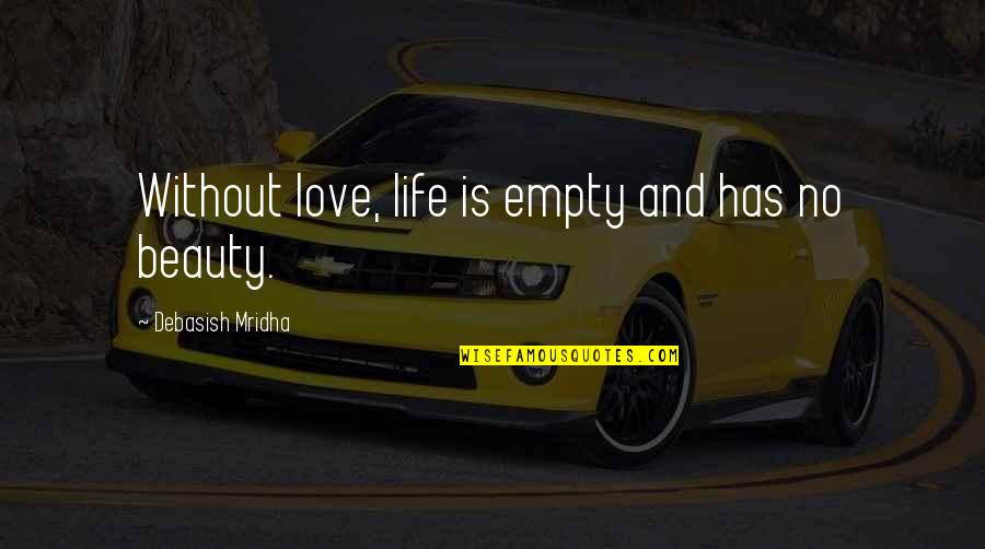 Beauty And Inspirational Life Quotes By Debasish Mridha: Without love, life is empty and has no