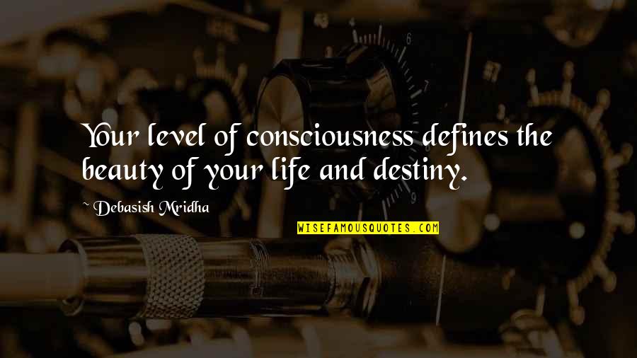 Beauty And Inspirational Life Quotes By Debasish Mridha: Your level of consciousness defines the beauty of