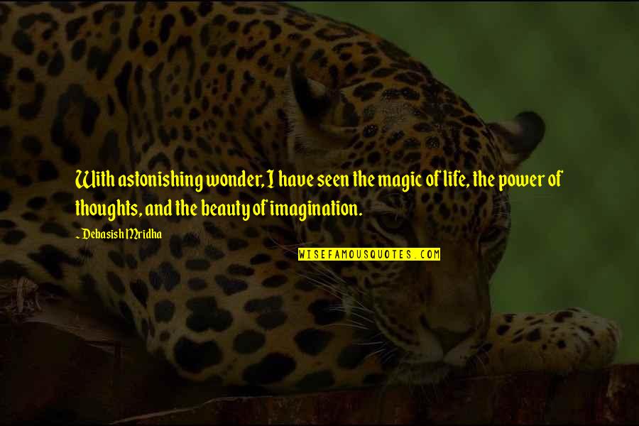 Beauty And Inspirational Life Quotes By Debasish Mridha: With astonishing wonder, I have seen the magic