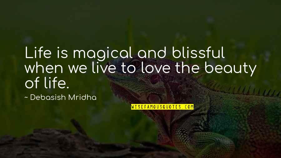 Beauty And Inspirational Life Quotes By Debasish Mridha: Life is magical and blissful when we live
