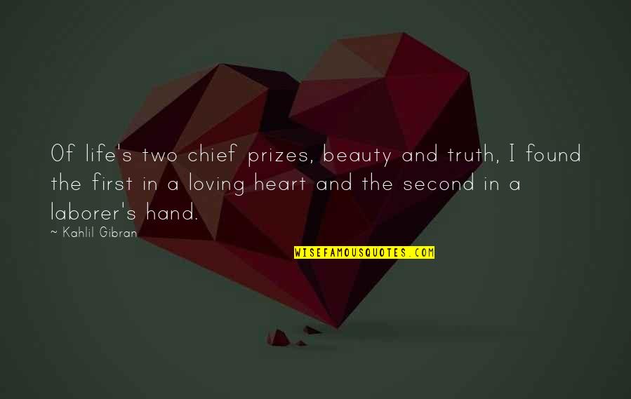 Beauty And Inspirational Life Quotes By Kahlil Gibran: Of life's two chief prizes, beauty and truth,