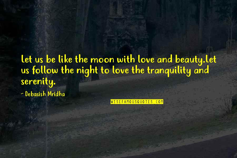 Beauty And Intelligence Quotes By Debasish Mridha: Let us be like the moon with love