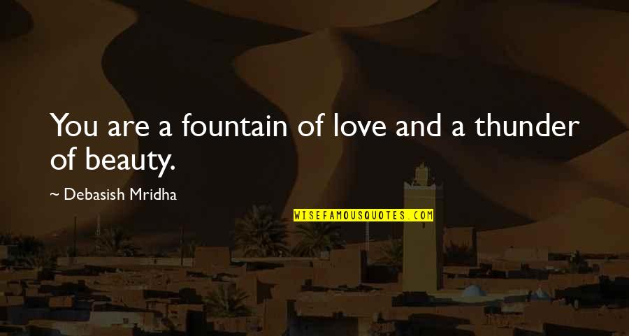 Beauty And Intelligence Quotes By Debasish Mridha: You are a fountain of love and a