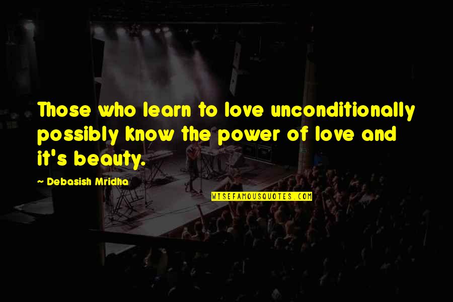 Beauty And Intelligence Quotes By Debasish Mridha: Those who learn to love unconditionally possibly know