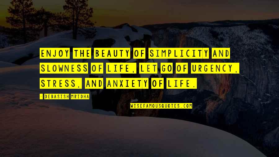 Beauty And Intelligence Quotes By Debasish Mridha: Enjoy the beauty of simplicity and slowness of