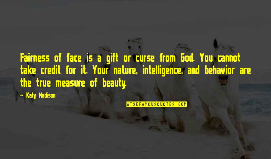 Beauty And Intelligence Quotes By Katy Madison: Fairness of face is a gift or curse