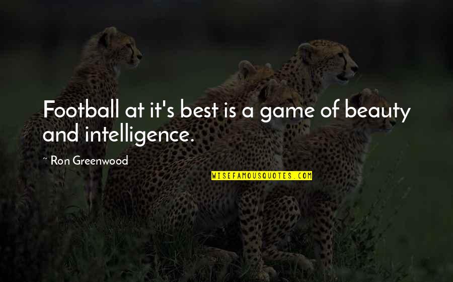 Beauty And Intelligence Quotes By Ron Greenwood: Football at it's best is a game of