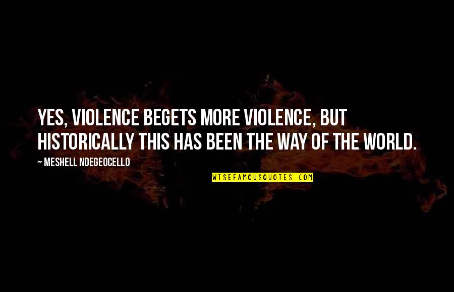 Beauty And Intelligent Woman Quotes By Meshell Ndegeocello: Yes, violence begets more violence, but historically this