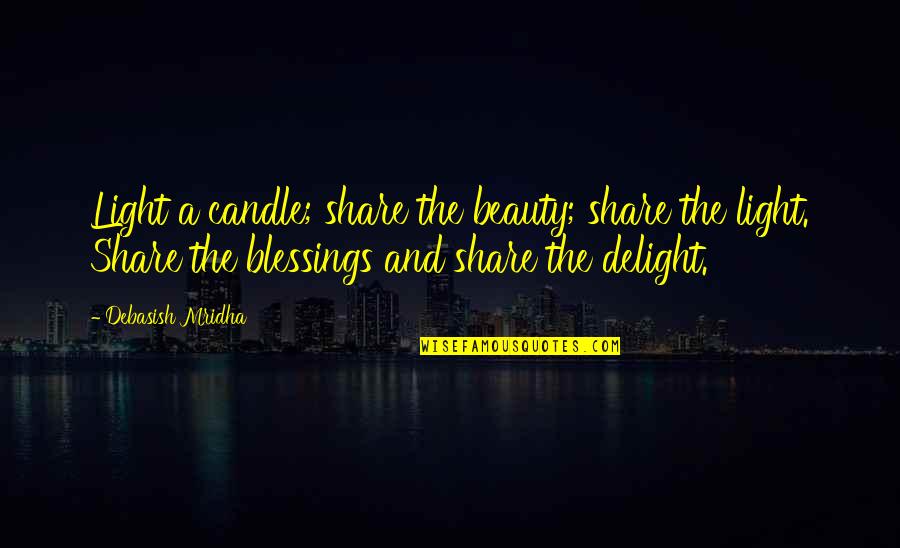 Beauty And Light Quotes By Debasish Mridha: Light a candle; share the beauty; share the
