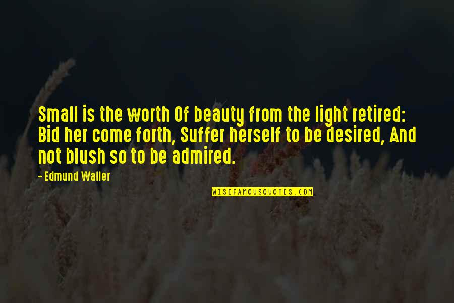 Beauty And Light Quotes By Edmund Waller: Small is the worth Of beauty from the