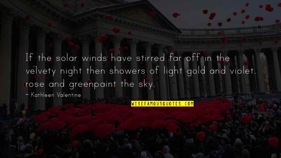 Beauty And Light Quotes By Kathleen Valentine: If the solar winds have stirred far off