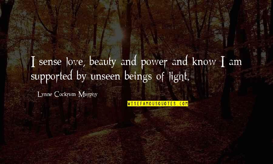 Beauty And Light Quotes By Lynne Cockrum-Murphy: I sense love, beauty and power and know