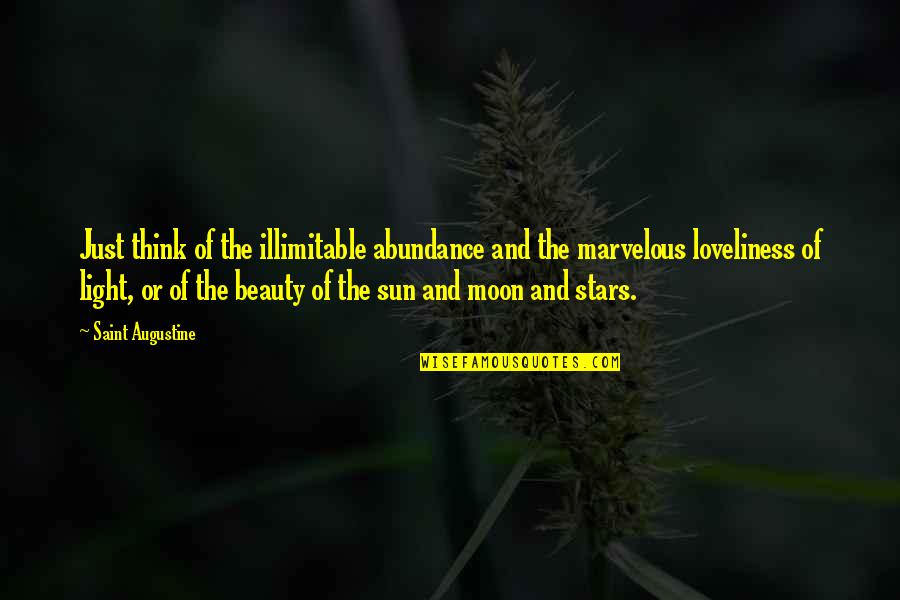 Beauty And Light Quotes By Saint Augustine: Just think of the illimitable abundance and the