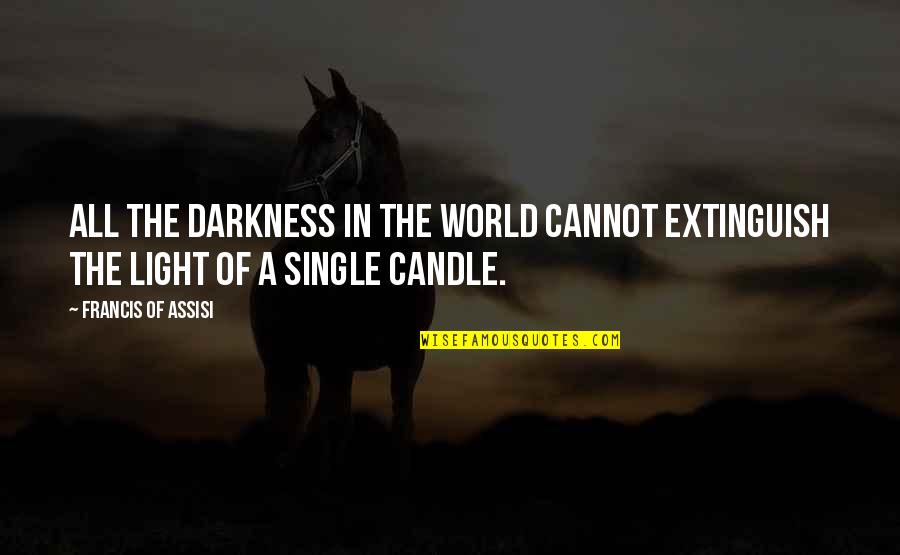 Beauty And Love Tagalog Quotes By Francis Of Assisi: All the darkness in the world cannot extinguish