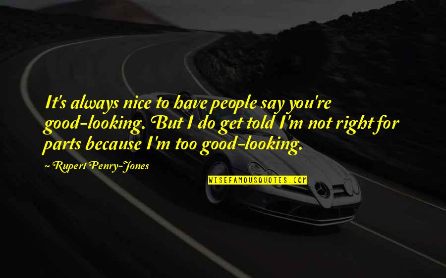 Beauty And Love Tagalog Quotes By Rupert Penry-Jones: It's always nice to have people say you're