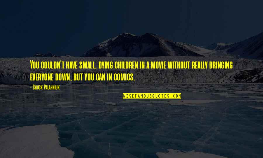 Beauty And Love Tumblr Quotes By Chuck Palahniuk: You couldn't have small, dying children in a