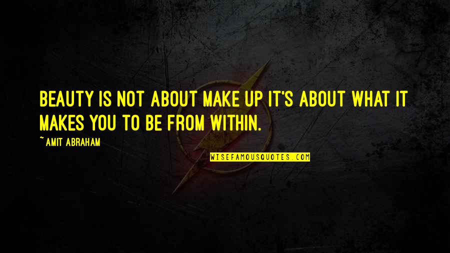 Beauty And Makeup Quotes By Amit Abraham: Beauty is not about make up it's about