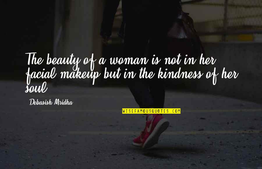 Beauty And Makeup Quotes By Debasish Mridha: The beauty of a woman is not in