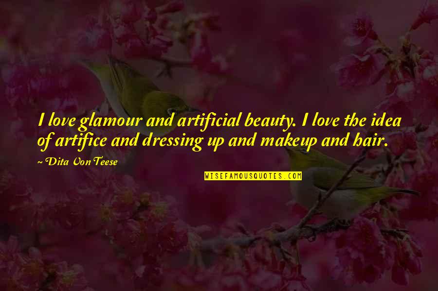 Beauty And Makeup Quotes By Dita Von Teese: I love glamour and artificial beauty. I love
