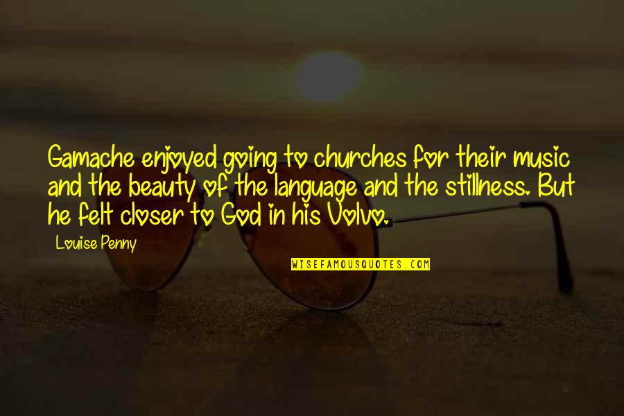 Beauty And Music Quotes By Louise Penny: Gamache enjoyed going to churches for their music Beauty And Music Quotes By Louise Penny: Gamache enjoyed going to churches for their music