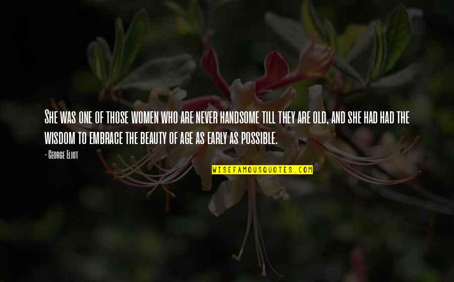 Beauty And Old Age Quotes By George Eliot: She was one of those women who are