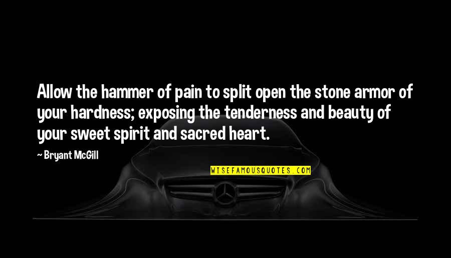 Beauty And Pain Quotes By Bryant McGill: Allow the hammer of pain to split open