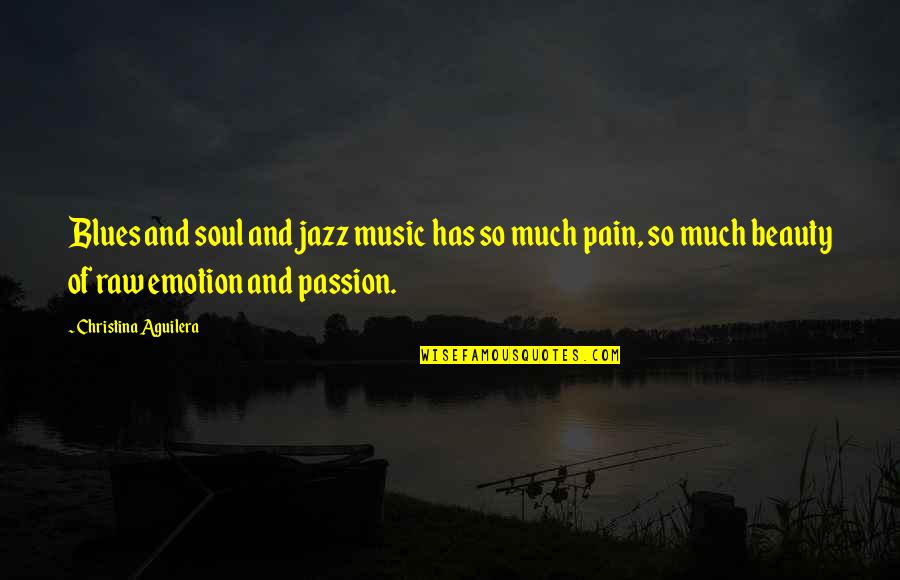 Beauty And Pain Quotes By Christina Aguilera: Blues and soul and jazz music has so