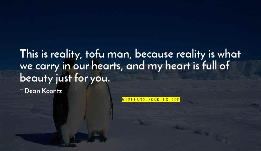 Beauty And Reality Quotes By Dean Koontz: This is reality, tofu man, because reality is