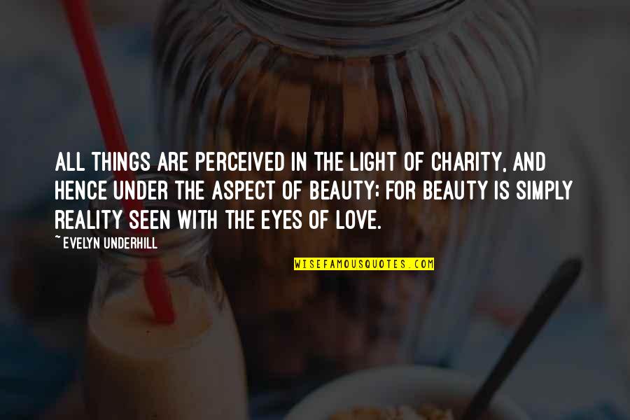 Beauty And Reality Quotes By Evelyn Underhill: All things are perceived in the light of