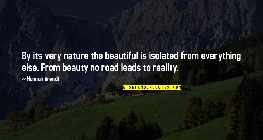 Beauty And Reality Quotes By Hannah Arendt: By its very nature the beautiful is isolated