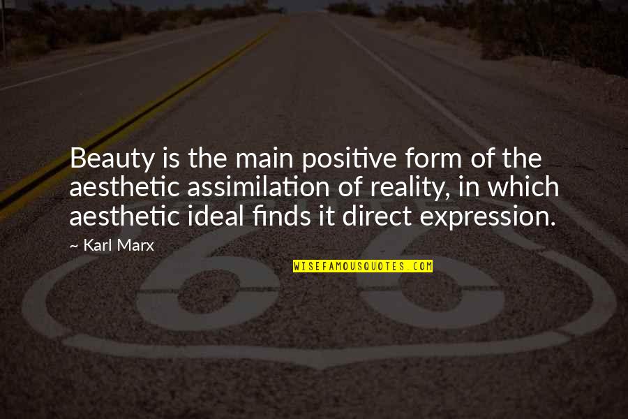 Beauty And Reality Quotes By Karl Marx: Beauty is the main positive form of the