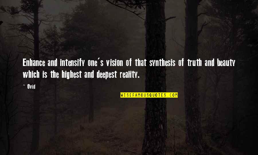 Beauty And Reality Quotes By Ovid: Enhance and intensify one's vision of that synthesis