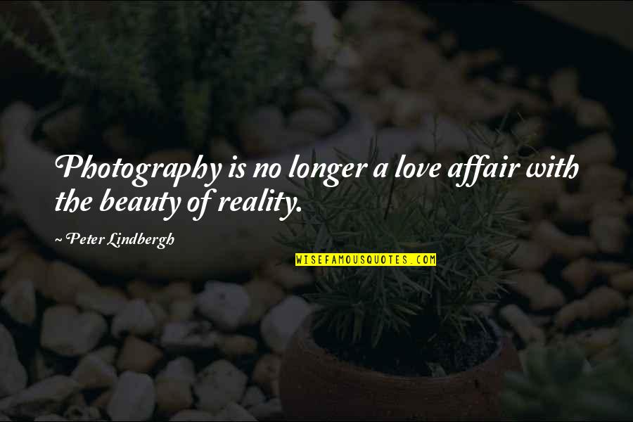 Beauty And Reality Quotes By Peter Lindbergh: Photography is no longer a love affair with