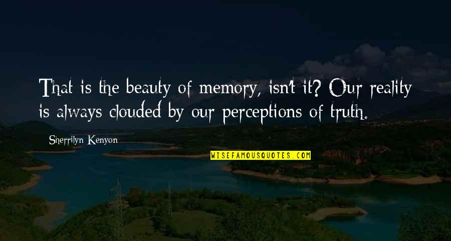 Beauty And Reality Quotes By Sherrilyn Kenyon: That is the beauty of memory, isn't it?