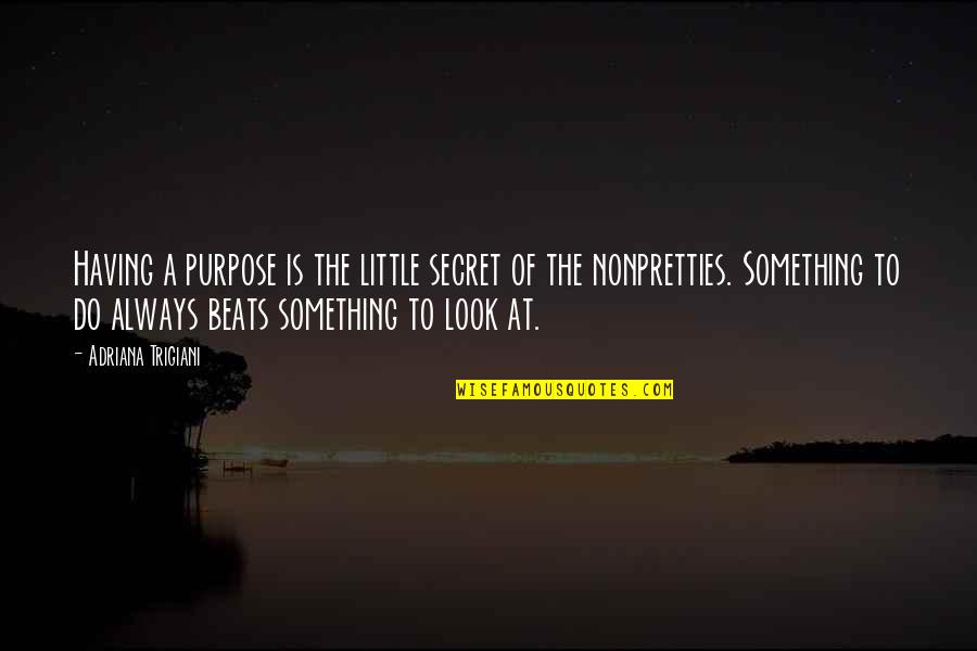 Beauty And Self Image Quotes By Adriana Trigiani: Having a purpose is the little secret of