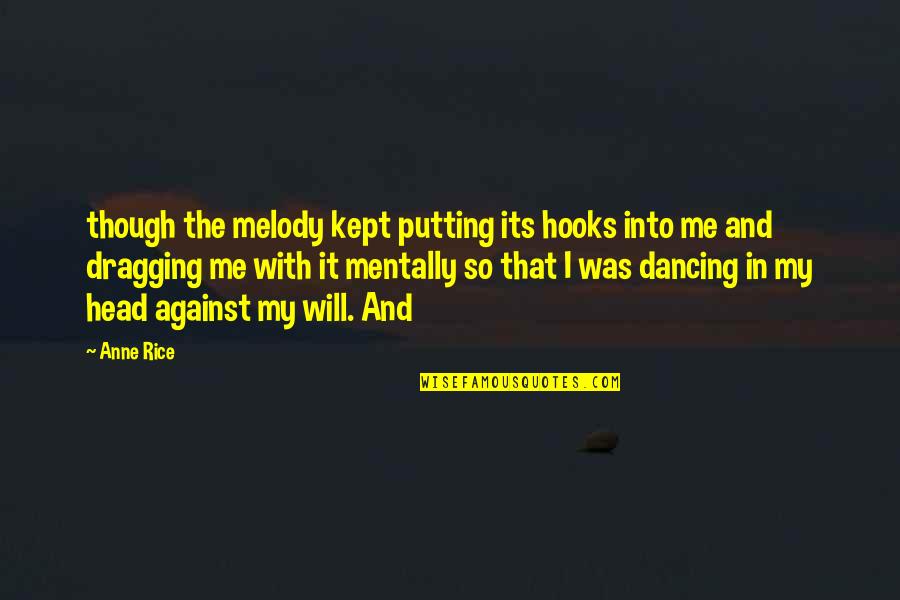 Beauty And Self Image Quotes By Anne Rice: though the melody kept putting its hooks into