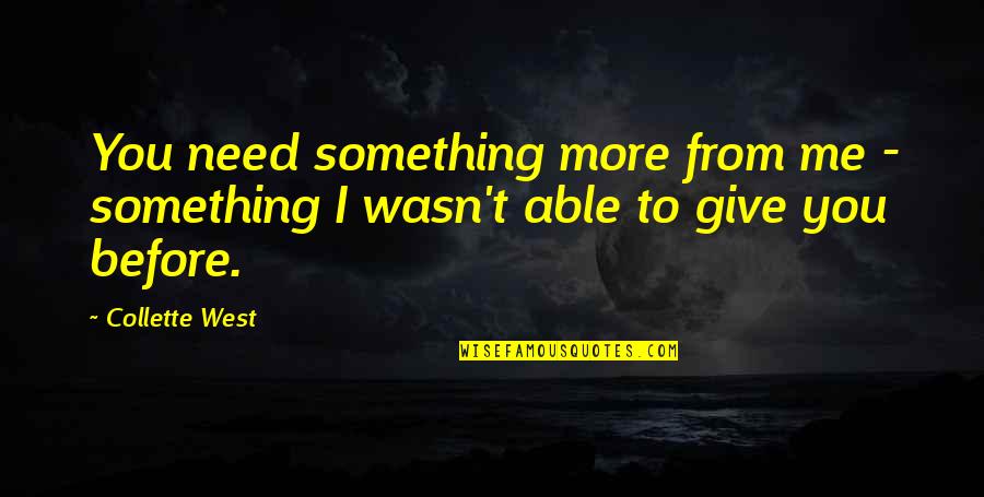 Beauty And Self Image Quotes By Collette West: You need something more from me - something