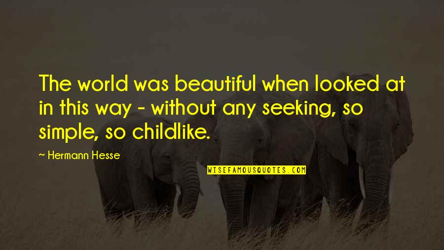 Beauty And Simple Quotes By Hermann Hesse: The world was beautiful when looked at in
