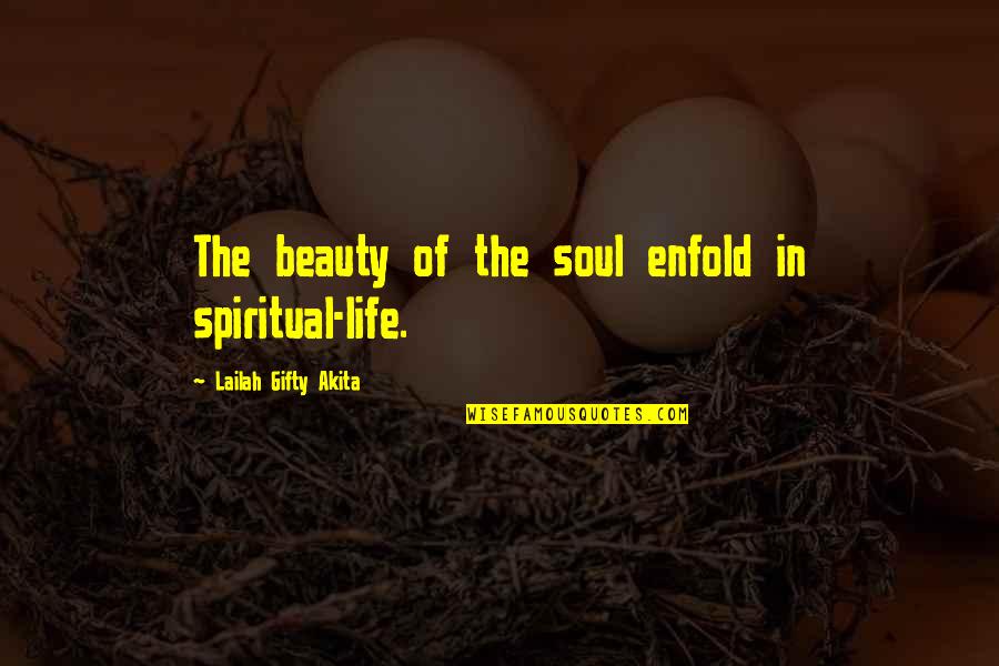 Beauty And Simple Quotes By Lailah Gifty Akita: The beauty of the soul enfold in spiritual-life.