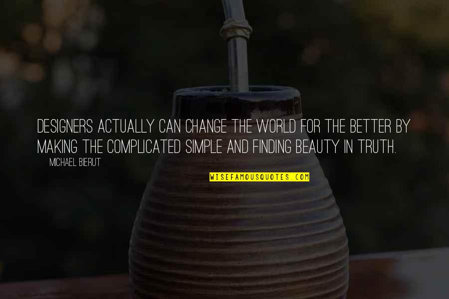 Beauty And Simple Quotes By Michael Bierut: designers actually can change the world for the